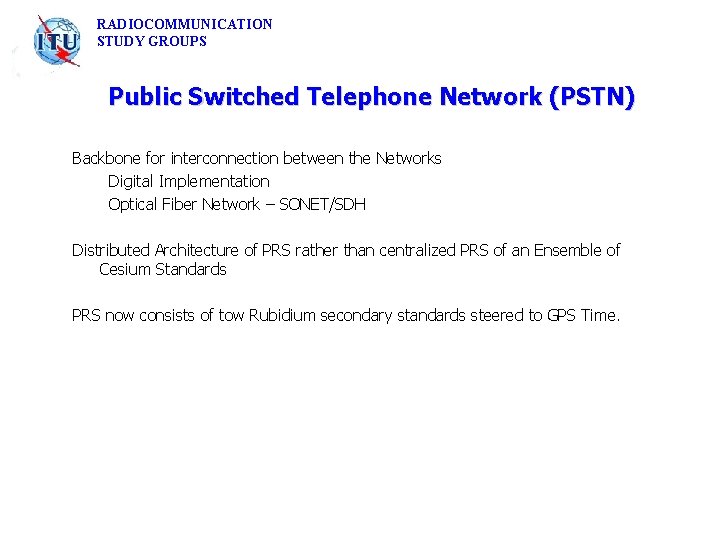 RADIOCOMMUNICATION STUDY GROUPS Public Switched Telephone Network (PSTN) Backbone for interconnection between the Networks