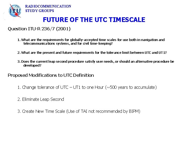 RADIOCOMMUNICATION STUDY GROUPS FUTURE OF THE UTC TIMESCALE Question ITU-R 236/7 (2001) 1. What