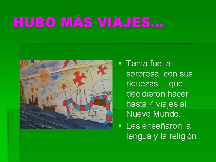 HUBO MÁS VIAJES… § Tanta fue la sorpresa, con sus riquezas, …que decidieron hacer