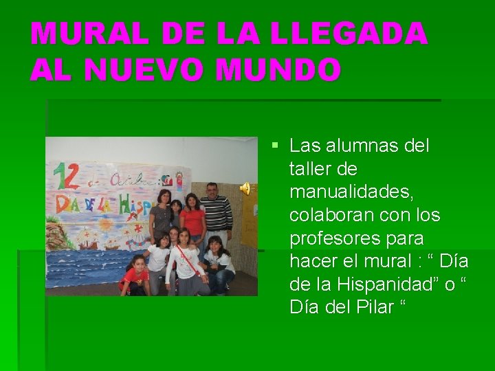 MURAL DE LA LLEGADA AL NUEVO MUNDO § Las alumnas del taller de manualidades,