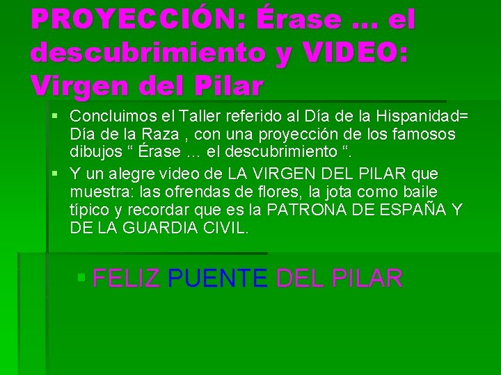 PROYECCIÓN: Érase … el descubrimiento y VIDEO: Virgen del Pilar § Concluimos el Taller