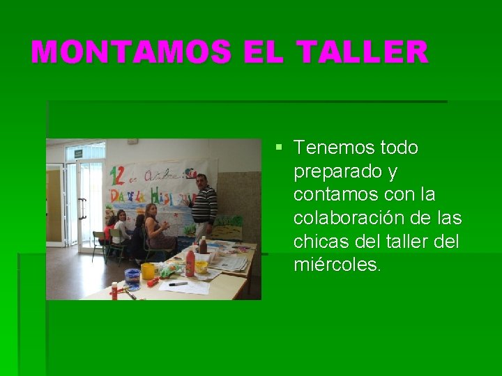 MONTAMOS EL TALLER § Tenemos todo preparado y contamos con la colaboración de las