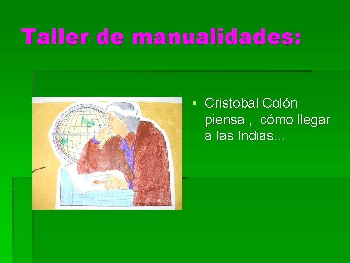 Taller de manualidades: § Cristobal Colón piensa , cómo llegar a las Indias… 