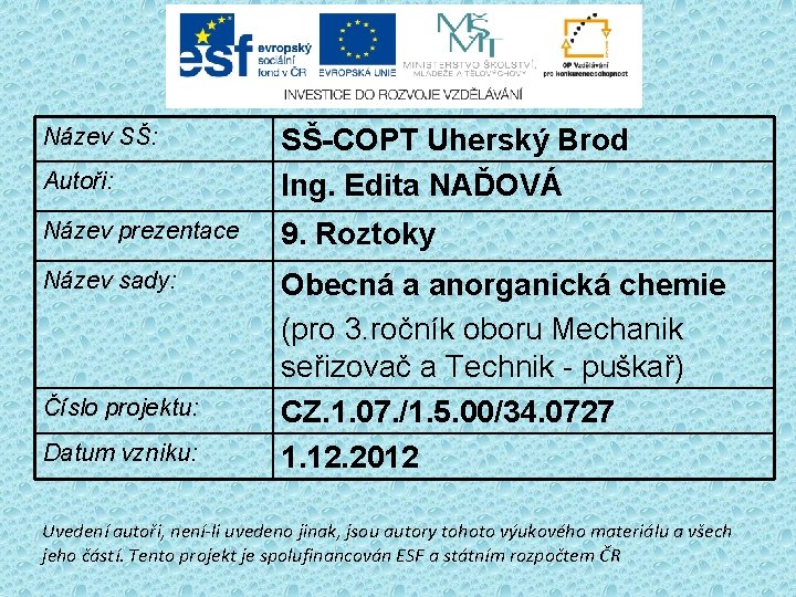 Název SŠ: Autoři: SŠ-COPT Uherský Brod Ing. Edita NAĎOVÁ Název prezentace 9. Roztoky Název