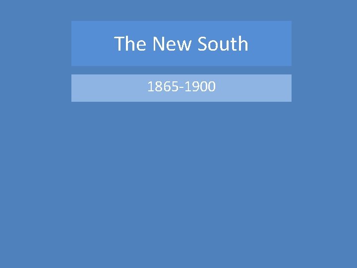 The New South 1865 -1900 