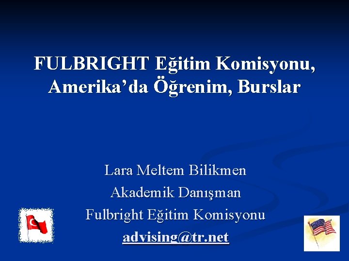 FULBRIGHT Eğitim Komisyonu, Amerika’da Öğrenim, Burslar Lara Meltem Bilikmen Akademik Danışman Fulbright Eğitim Komisyonu