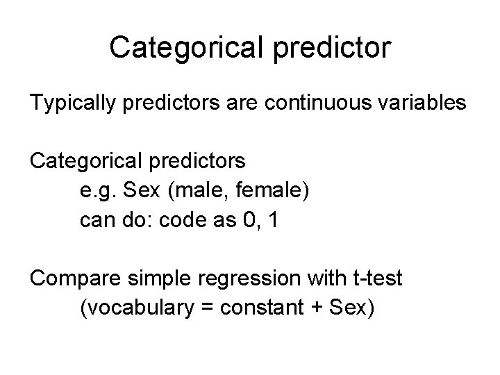 Categorical predictor Typically predictors are continuous variables Categorical predictors e. g. Sex (male, female)