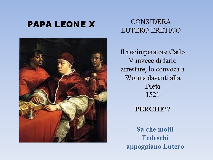 PAPA LEONE X CONSIDERA LUTERO ERETICO Il neoimperatore Carlo V invece di farlo arrestare,