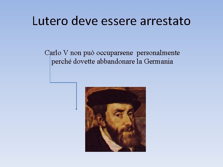 Lutero deve essere arrestato Carlo V non può occuparsene personalmente perché dovette abbandonare la