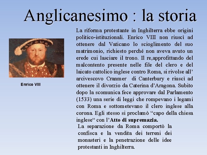 Anglicanesimo : la storia Enrico VIII La riforma protestante in Inghilterra ebbe origini politico-istituzionali.