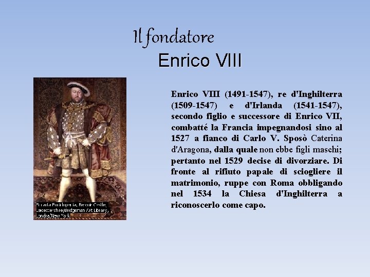 Il fondatore Enrico VIII (1491 -1547), re d'Inghilterra (1509 -1547) e d'Irlanda (1541 -1547),