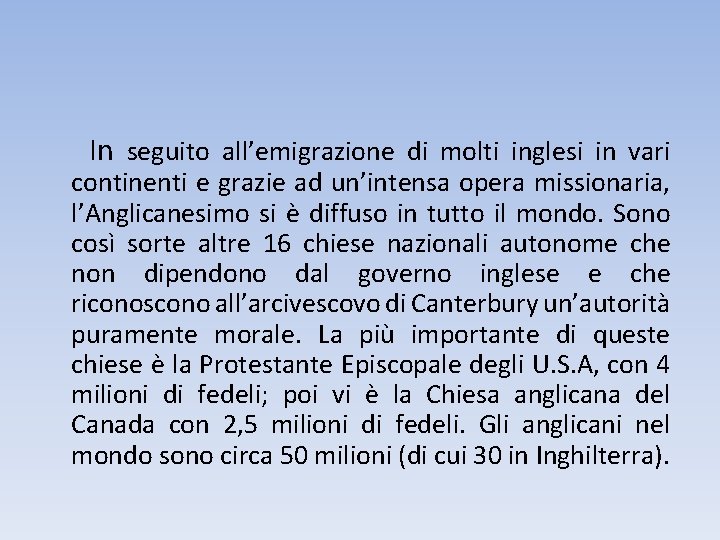 In seguito all’emigrazione di molti inglesi in vari continenti e grazie ad un’intensa opera