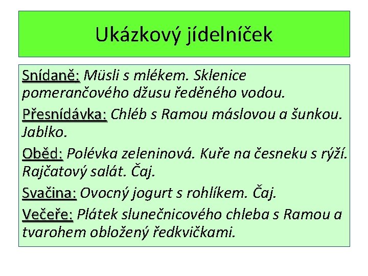 Ukázkový jídelníček Snídaně: Müsli s mlékem. Sklenice pomerančového džusu ředěného vodou. Přesnídávka: Chléb s