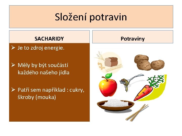 Složení potravin SACHARIDY Ø Je to zdroj energie. Ø Měly by být součástí každého