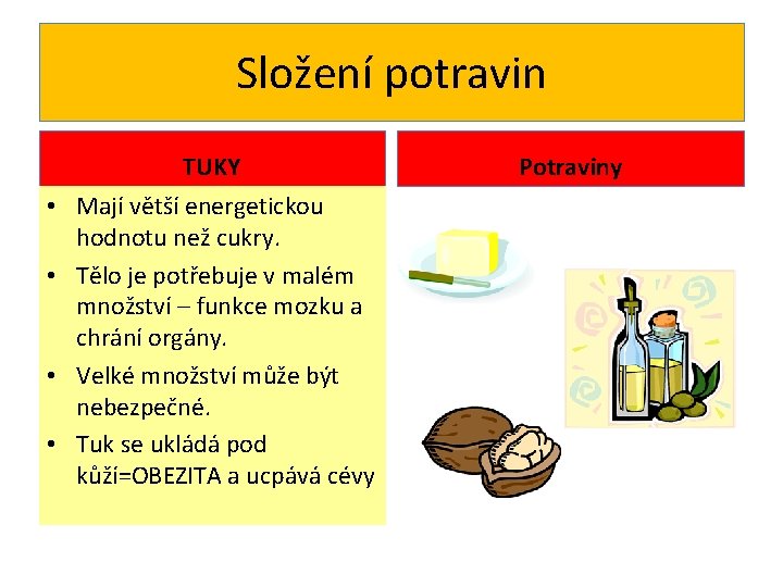Složení potravin TUKY • Mají větší energetickou hodnotu než cukry. • Tělo je potřebuje