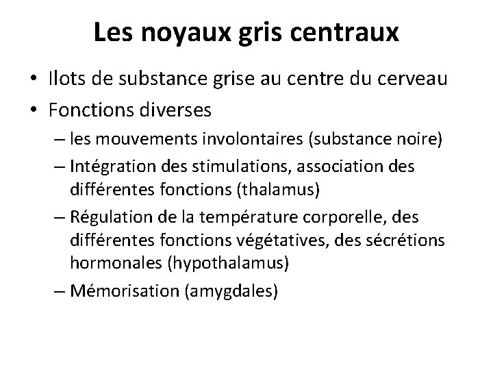 Les noyaux gris centraux • Ilots de substance grise au centre du cerveau •