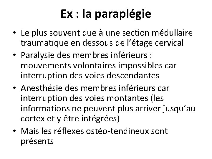 Ex : la paraplégie • Le plus souvent due à une section médullaire traumatique