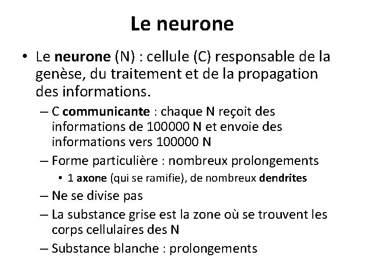 Le neurone • Le neurone (N) : cellule (C) responsable de la genèse, du