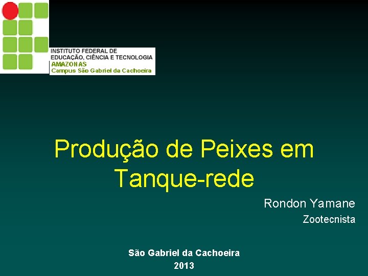 Produção de Peixes em Tanque-rede Rondon Yamane Zootecnista São Gabriel da Cachoeira 2013 