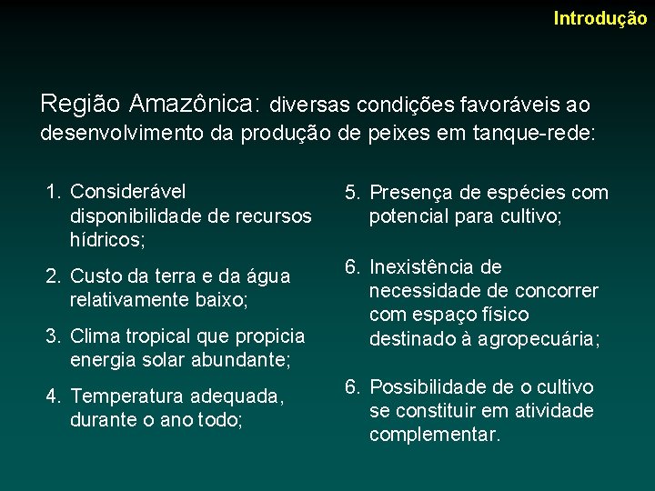 Introdução Região Amazônica: diversas condições favoráveis ao desenvolvimento da produção de peixes em tanque-rede: