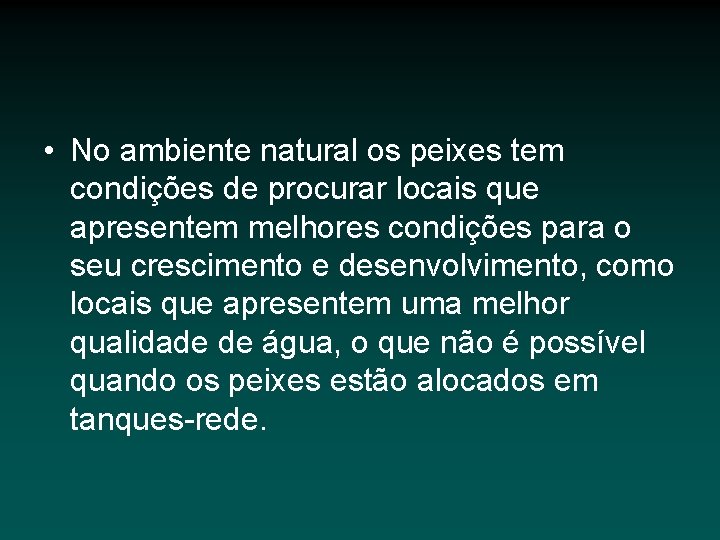  • No ambiente natural os peixes tem condições de procurar locais que apresentem