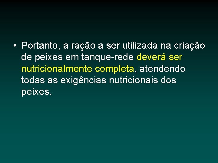  • Portanto, a ração a ser utilizada na criação de peixes em tanque-rede