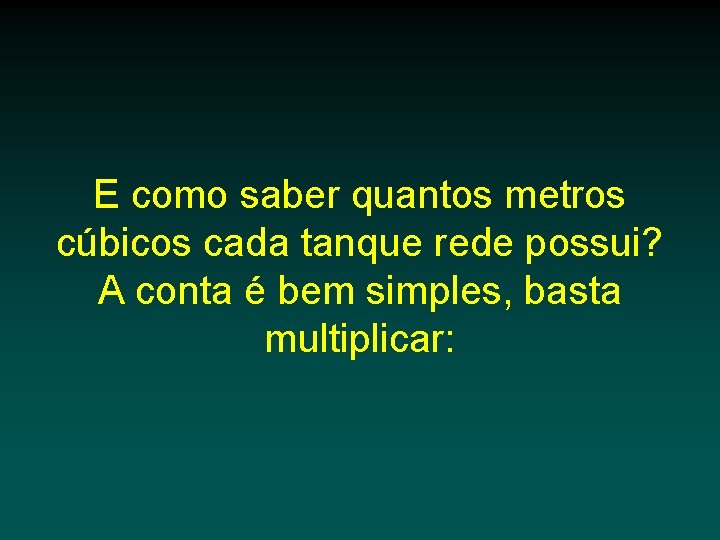 E como saber quantos metros cúbicos cada tanque rede possui? A conta é bem