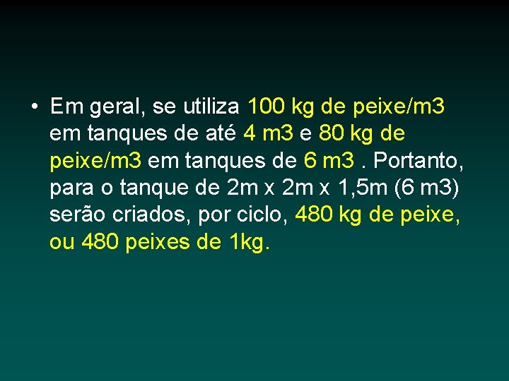  • Em geral, se utiliza 100 kg de peixe/m 3 em tanques de