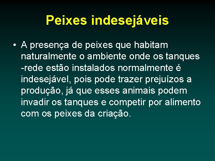 Peixes indesejáveis • A presença de peixes que habitam naturalmente o ambiente onde os