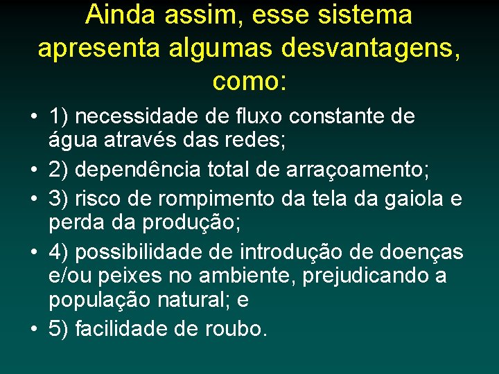 Ainda assim, esse sistema apresenta algumas desvantagens, como: • 1) necessidade de fluxo constante