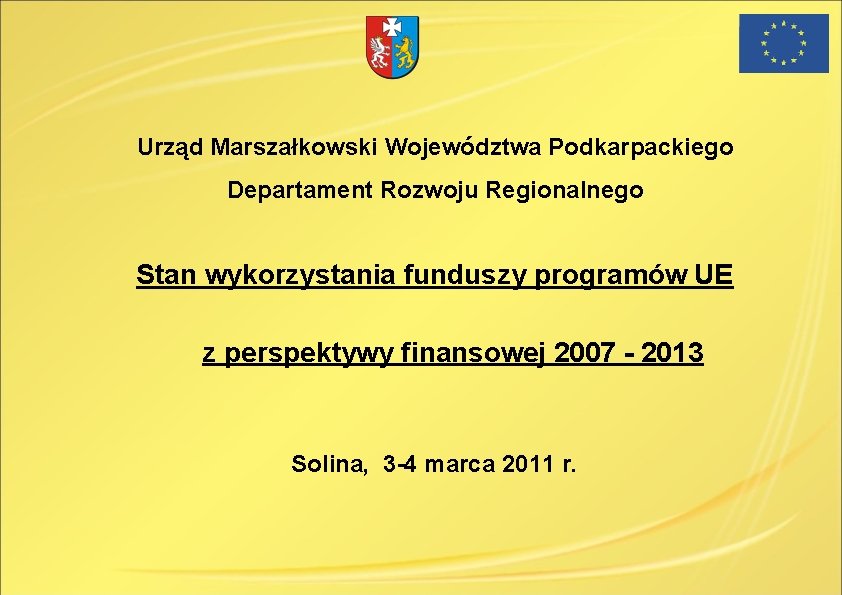 Urząd Marszałkowski Województwa Podkarpackiego Departament Rozwoju Regionalnego Stan wykorzystania funduszy programów UE z perspektywy