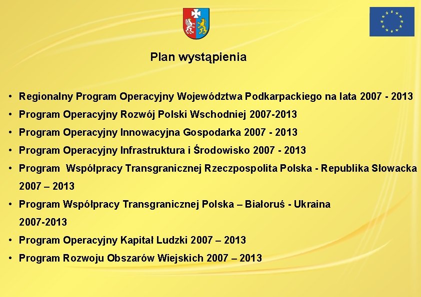 Plan wystąpienia • Regionalny Program Operacyjny Województwa Podkarpackiego na lata 2007 - 2013 •