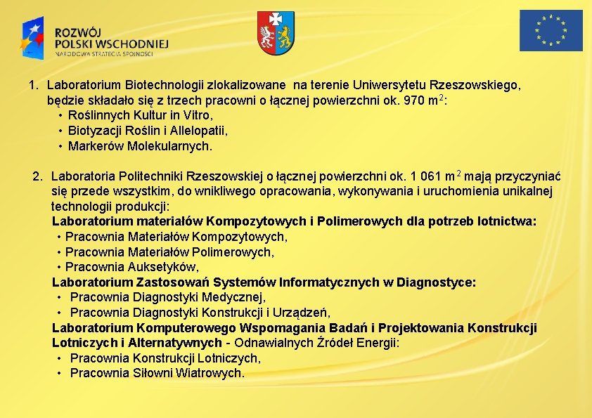 1. Laboratorium Biotechnologii zlokalizowane na terenie Uniwersytetu Rzeszowskiego, będzie składało się z trzech pracowni