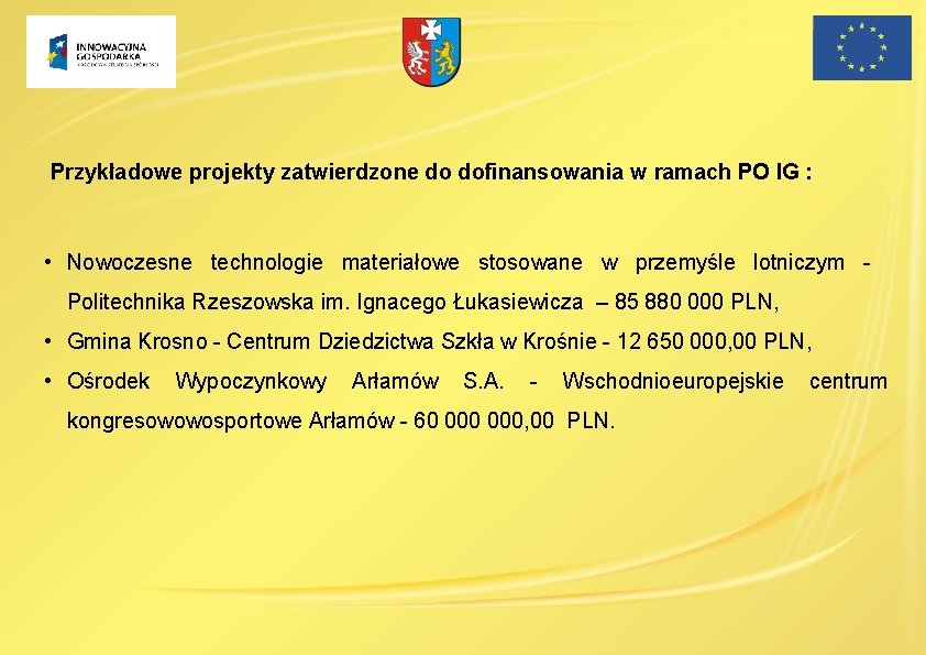 Przykładowe projekty zatwierdzone do dofinansowania w ramach PO IG : • Nowoczesne technologie materiałowe