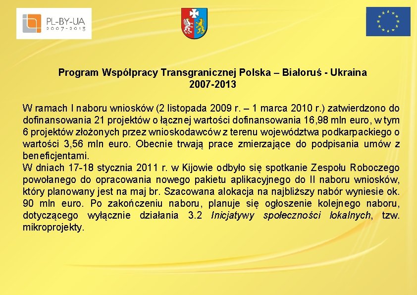 Program Współpracy Transgranicznej Polska – Białoruś - Ukraina 2007 -2013 W ramach I naboru