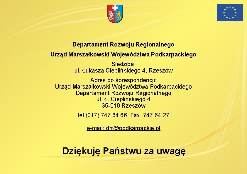 Departament Rozwoju Regionalnego Urząd Marszałkowski Województwa Podkarpackiego Siedziba: ul. Łukasza Cieplińskiego 4, Rzeszów Adres