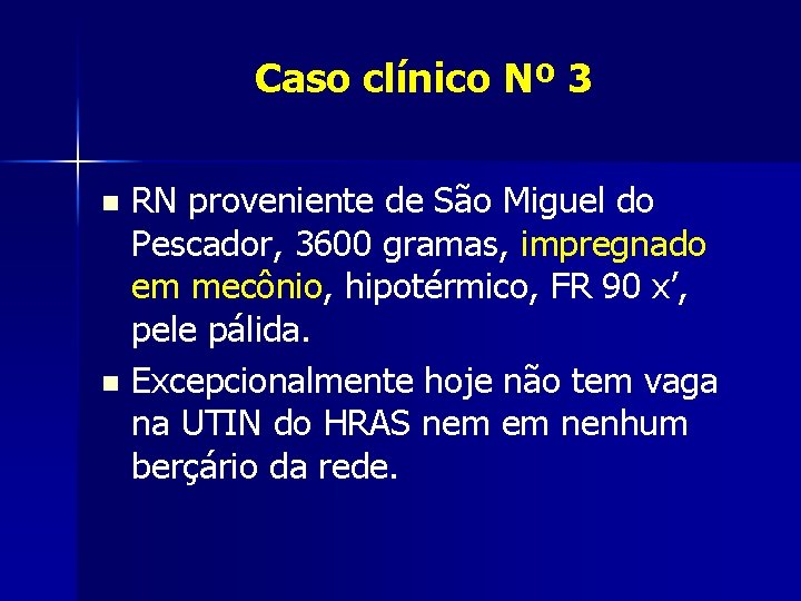 Caso clínico Nº 3 RN proveniente de São Miguel do Pescador, 3600 gramas, impregnado