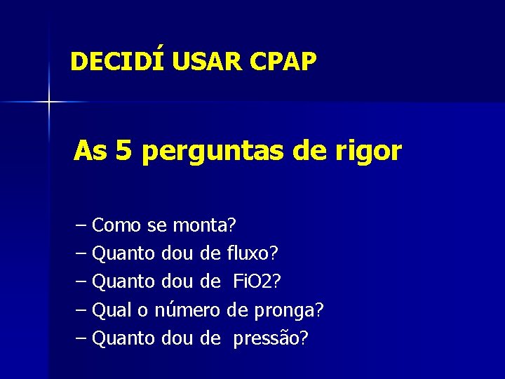 DECIDÍ USAR CPAP As 5 perguntas de rigor – Como se monta? – Quanto