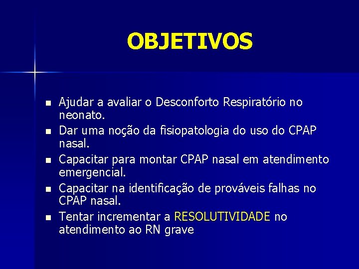 OBJETIVOS n n n Ajudar a avaliar o Desconforto Respiratório no neonato. Dar uma