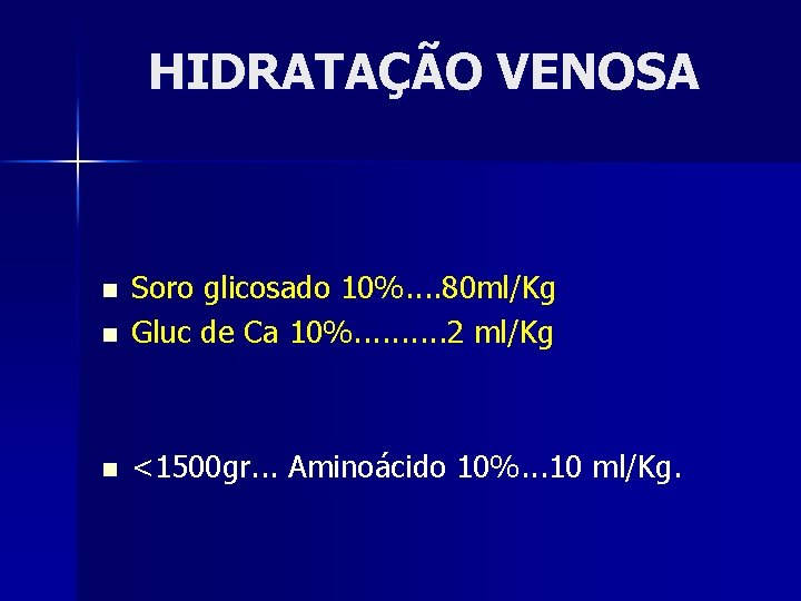 HIDRATAÇÃO VENOSA n Soro glicosado 10%. . 80 ml/Kg Gluc de Ca 10%. .