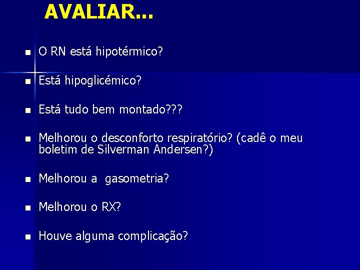 AVALIAR. . . n O RN está hipotérmico? n Está hipoglicémico? n Está tudo