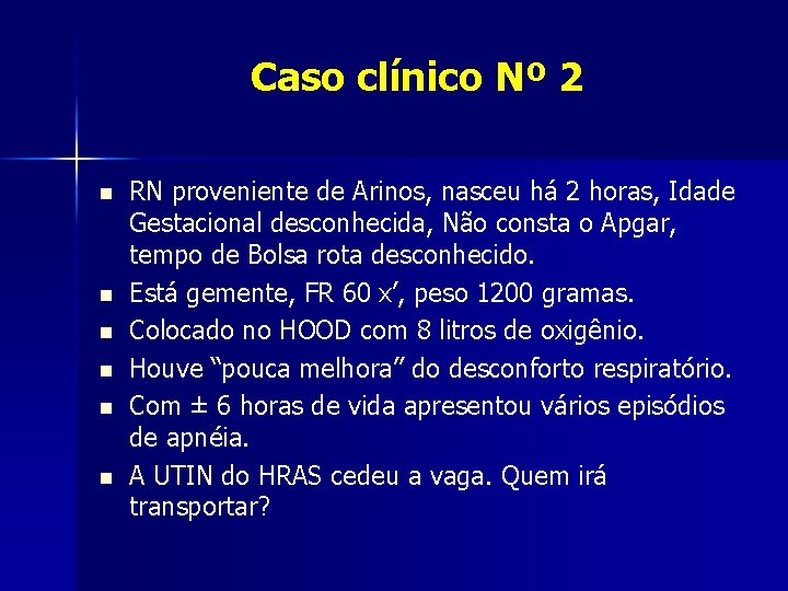 Caso clínico Nº 2 n n n RN proveniente de Arinos, nasceu há 2