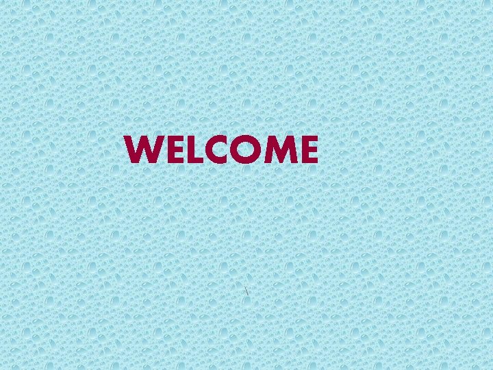 WELCOME  