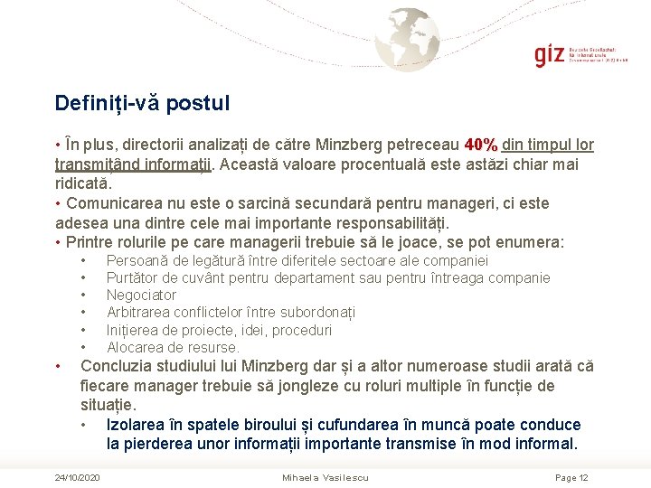 Definiți-vă postul • În plus, directorii analizați de către Minzberg petreceau 40% din timpul Definiți-vă postul • În plus, directorii analizați de către Minzberg petreceau 40% din timpul