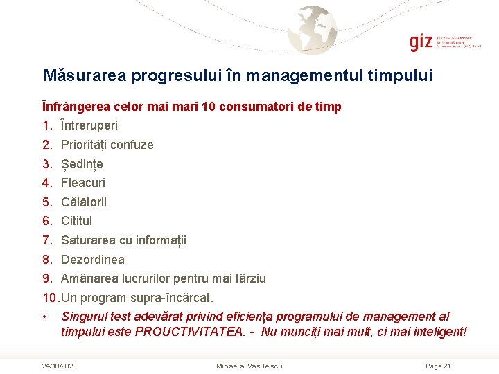 Măsurarea progresului în managementul timpului Înfrângerea celor mai mari 10 consumatori de timp 1. Măsurarea progresului în managementul timpului Înfrângerea celor mai mari 10 consumatori de timp 1.