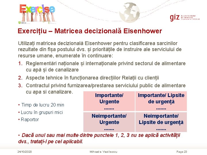 Exercițiu – Matricea decizională Eisenhower Utilizați matricea decizională Eisenhower pentru clasificarea sarcinilor rezultate din Exercițiu – Matricea decizională Eisenhower Utilizați matricea decizională Eisenhower pentru clasificarea sarcinilor rezultate din