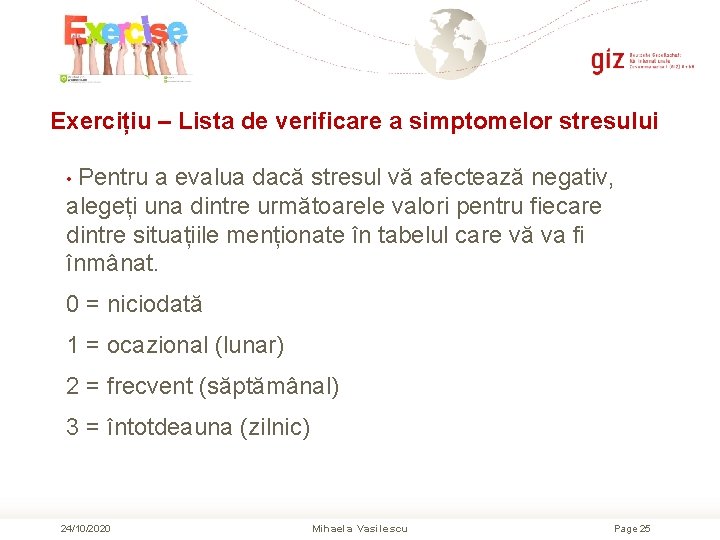 Exercițiu – Lista de verificare a simptomelor stresului • Pentru a evalua dacă stresul Exercițiu – Lista de verificare a simptomelor stresului • Pentru a evalua dacă stresul