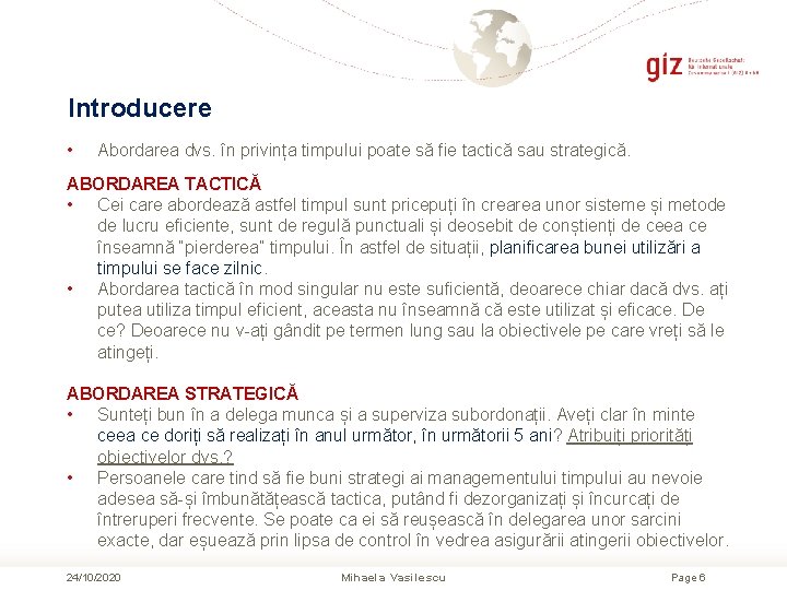 Introducere • Abordarea dvs. în privința timpului poate să fie tactică sau strategică. ABORDAREA Introducere • Abordarea dvs. în privința timpului poate să fie tactică sau strategică. ABORDAREA