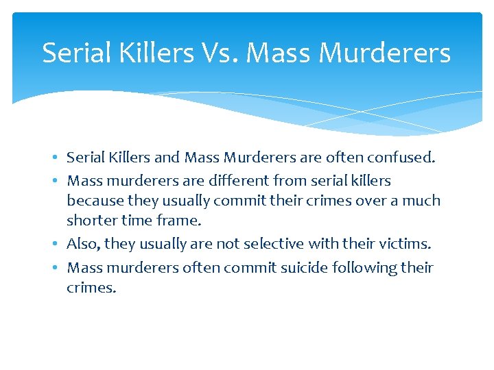 Serial Killers Vs. Mass Murderers • Serial Killers and Mass Murderers are often confused.