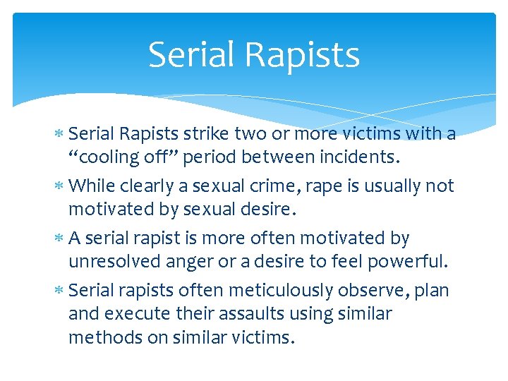 Serial Rapists strike two or more victims with a “cooling off” period between incidents.